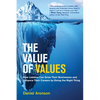 The Value of Values: How Leaders Can Grow Their Businesses and Enhance Their Careers by Doing the Right Thing - Hardcover