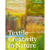 Textile Creativity Through Nature: Felt, Texture, and Stitch - Hardcover