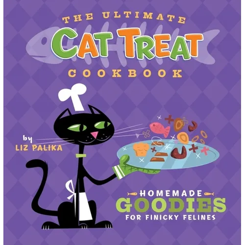 The Ultimate Cat Treat Cookbook: Homemade Goodies for Finicky Felines - Hardcover