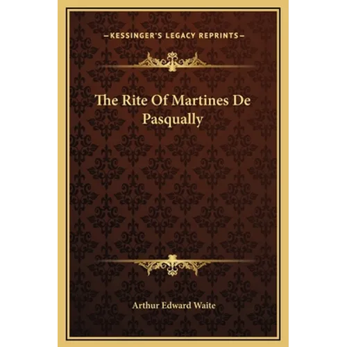 The Rite Of Martines De Pasqually - Hardcover