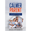 How to Be a Calmer Parent: Learn how to Manage your Emotions, Stop Yelling and Become a Calmer, Happier Parent that Connects Effortlessly - Paperback