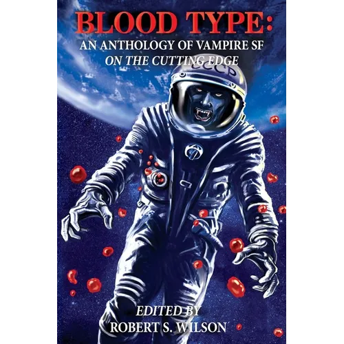 Blood Type: An Anthology of Vampire SF on the Cutting Edge - Paperback