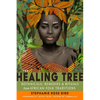 The Healing Tree: Botanicals, Remedies, and Rituals from African Folk Traditions - Paperback