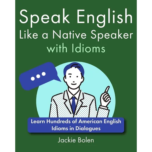 Speak English Like a Native Speaker with Idioms: Learn Hundreds of American English Idioms in Dialogues - Paperback