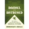 Damsel in Distressed: My Life in the Golden Age of Hedge Funds - Hardcover