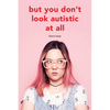 But you don't look autistic at all - Paperback