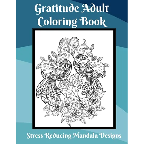 Gratitude Coloring Book for Adults Stress Relief Mandala Designs: Coloring Book for Adults to Relieve Stress - Paperback