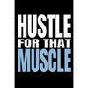 Hustle for That Muscle: 90 Day Training and Food Diary for Men (Track Your Diet and Gym Goals) - Paperback