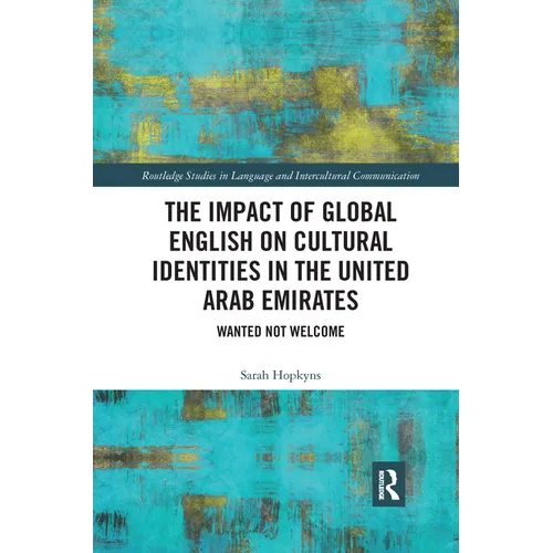 The Impact of Global English on Cultural Identities in the United Arab Emirates: Wanted not Welcome - Paperback