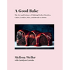 A Good Bake: The Art and Science of Making Perfect Pastries, Cakes, Cookies, Pies, and Breadsat Home: A Cookbook - Hardcover