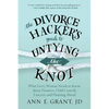 The Divorce Hacker's Guide to Untying the Knot: What Every Woman Needs to Know about Finances, Child Custody, Lawyers, and Planning Ahead - Paperback