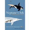 Neptune's Ark: From Ichthyosaurs to Orcas - Paperback