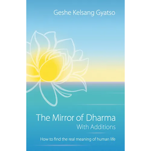 The Mirror of Dharma with Additions: How to Find the Real Meaning of Human Life - Paperback
