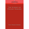 The Science of Psychic Healing - Paperback