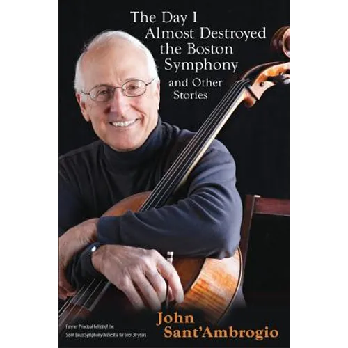 The Day I Almost Destroyed the Boston Symphony and Other Stories - Paperback
