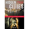 Hidden Cities: Travels to the Secret Corners of the World's Great Metropolises: a Memoir of Urban Exploration - Paperback