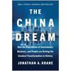 The China Dream: How the Aspirations of Government, Business, and People Are Driving the Greatest Transformation in History - Hardcover
