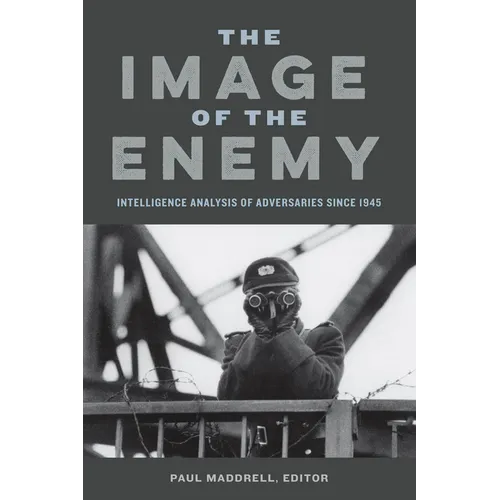 The Image of the Enemy: Intelligence Analysis of Adversaries since 1945 - Paperback