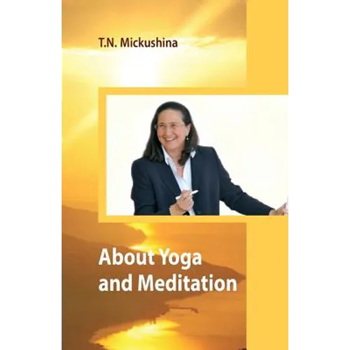 About Yoga and Meditation: A Lecture at a Session of the University of Life Ethics by T. N. Mickushina March 27, 2015 - Paperback