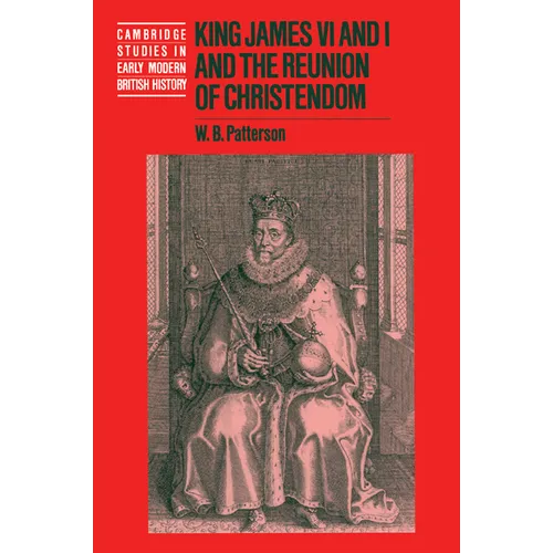 King James VI and I and the Reunion of Christendom - Paperback