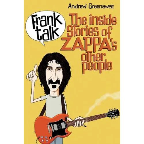 Frank Talk: The Inside Stories of Zappa's Other People - Paperback