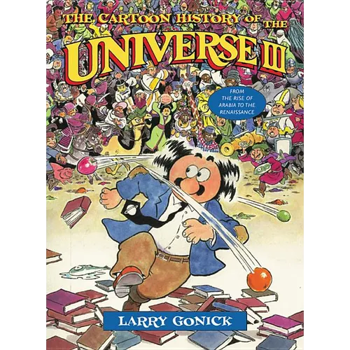 The Cartoon History of the Universe III: From the Rise of Arabia to the Renaissance - Paperback