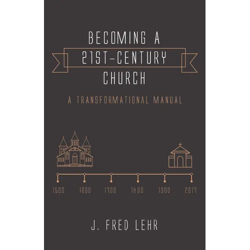 Becoming a 21st-Century Church: A Transformational Manual - Paperback