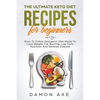 The Ultimate keto Diet Recipes For Beginners Delicious Ketogenic Diet Meals To Lose Weight, Fat Burning, Low Carb, Nutrition And Reverse Disease - Paperback