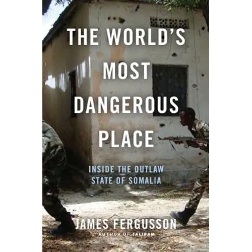 The World's Most Dangerous Place: Inside the Outlaw State of Somalia - Hardcover