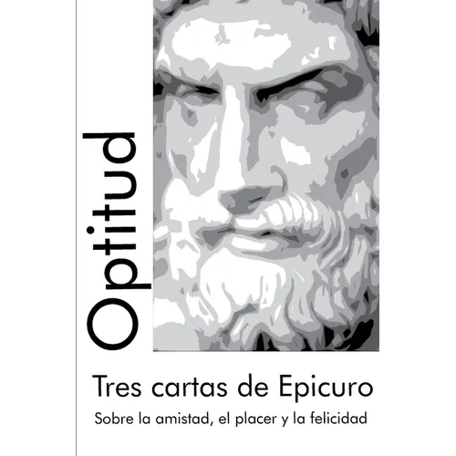 Tres cartas de Epicuro: Sobre la amistad, el placer y la felicidad - Paperback
