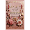 Beauty Waiting in the Shadows: A Journey of Love, Faith, and Redemption - Hardcover