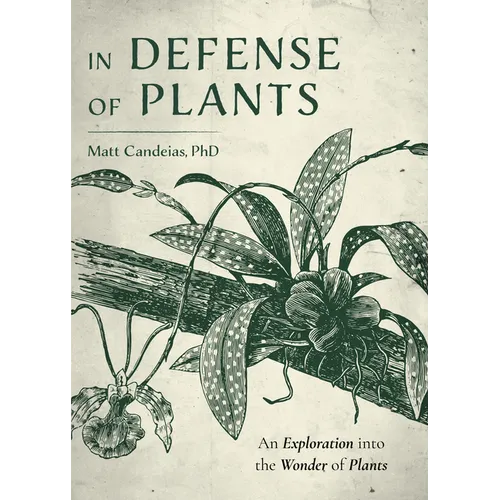 In Defense of Plants: An Exploration Into the Wonder of Plants (Plant Guide, Horticulture, Trees) - Hardcover