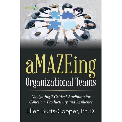 aMAZEing Organizational Teams: Navigating 7 Critical Attributes for Cohesion, Productivity and Resilience - Paperback
