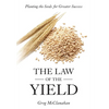 The Law of the Yield: Planting the Seeds for Greater Success - Hardcover