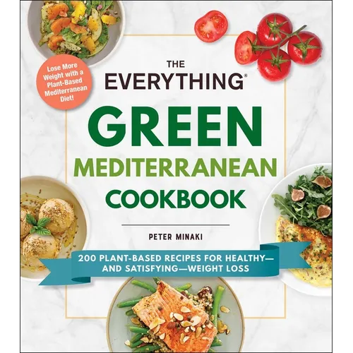 The Everything Green Mediterranean Cookbook: 200 Plant-Based Recipes for Healthy--And Satisfying--Weight Loss - Paperback