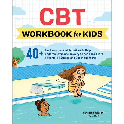 CBT Workbook for Kids: 40+ Fun Exercises and Activities to Help Children Overcome Anxiety & Face Their Fears at Home, at School, and Out in the World - Paperback