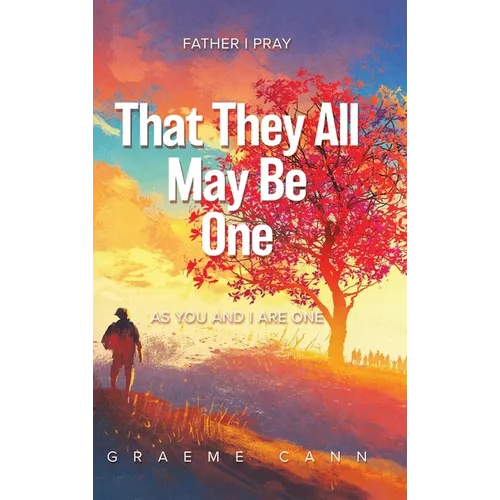 That They All May Be One: Father I Pray, as You and I Are One - Hardcover