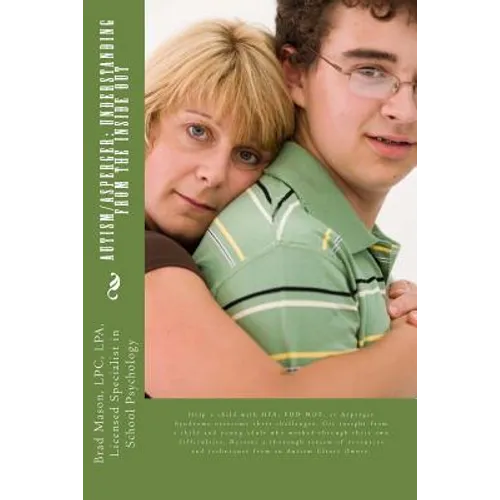 Autism/Asperger: Understanding from the Inside Out: Help a child with HFA, PDD-NOS, or Asperger Syndrome overcome their challenges. Get - Paperback