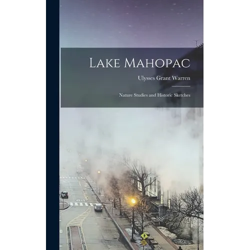 Lake Mahopac: Nature Studies and Historic Sketches - Hardcover