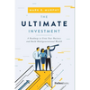 The Ultimate Investment: A Roadmap to Grow Your Business and Build Multigenerational Wealth - Hardcover