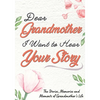 Dear Grandmother. I Want To Hear Your Story: A Guided Memory Journal to Share The Stories, Memories and Moments That Have Shaped Grandmother's Life 7 - Paperback