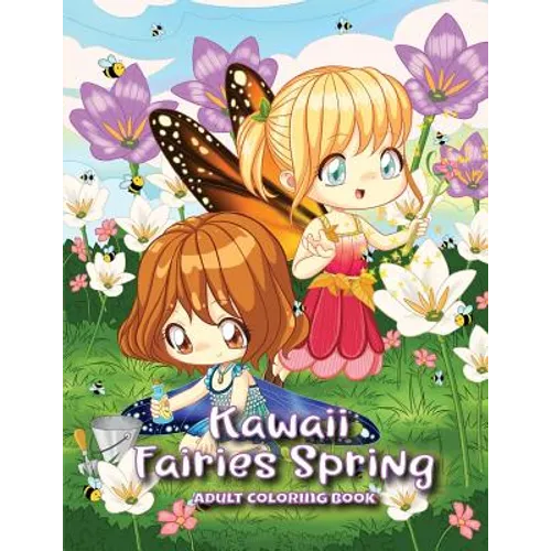 Kawaii Fairies Spring Adult Coloring Book: A Whimsical Spring & Easter Coloring Book for Adults & Kids: Fairies, Bunnies, Chicks, Butterflies, Flowers - Paperback
