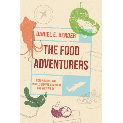 The Food Adventurers: How Around-The-World Travel Changed the Way We Eat - Hardcover