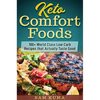 Keto Comfort Foods: 100+ World Class Low Carb Recipes that Actually Taste Good - Hardcover