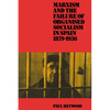 Marxism and the Failure of Organised Socialism in Spain, 1879 1936 - Paperback