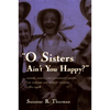 O Sisters Ain't You Happy?: Gender, Family, and Community Among the Harvard and Shirley Shakers, 1781-1918 - Paperback
