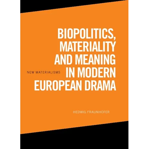 Biopolitics, Materiality and Meaning in Modern European Drama - Paperback