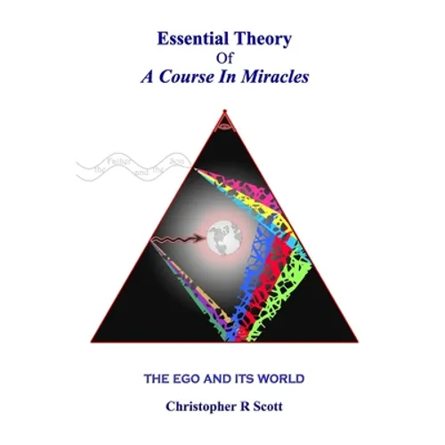 Essential Theory Of A Course In Miracles: The Ego And Its World - Paperback