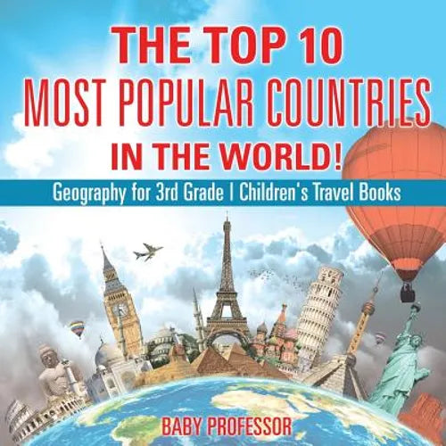 The Top 10 Most Popular Countries in the World! Geography for 3rd Grade Children's Travel Books - Paperback