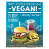 But I Could Never Go Vegan!: 125 Recipes That Prove You Can Live Without Cheese, It's Not All Rabbit Food, and Your Friends Will Still Come Over for D - Paperback